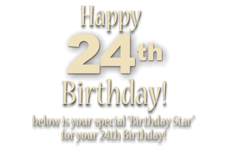 Birthday!    below is your special “Birthday Star” for your 24th Birthday!    24th Happy  