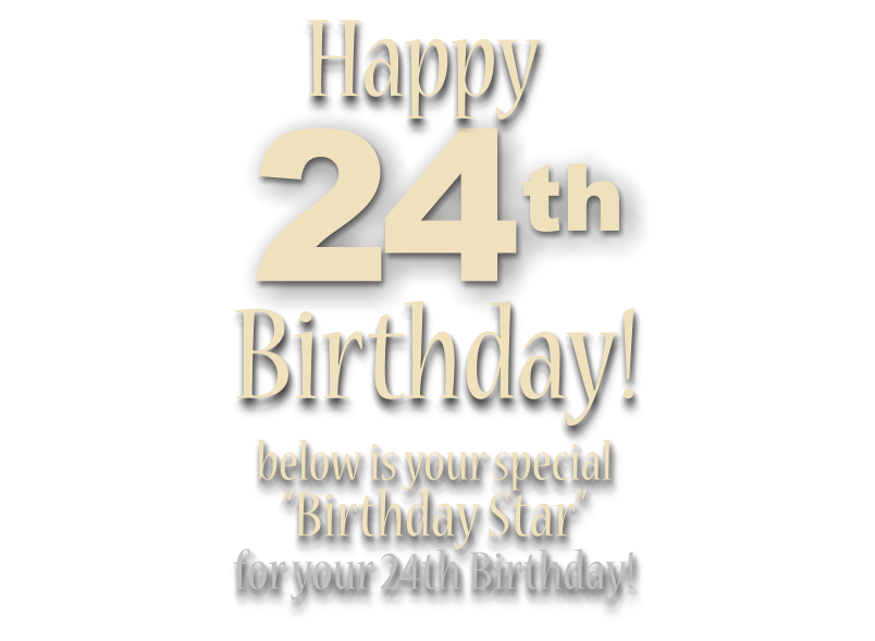 Birthday!    below is your special“Birthday Star” for your 24th Birthday!    24th Happy  